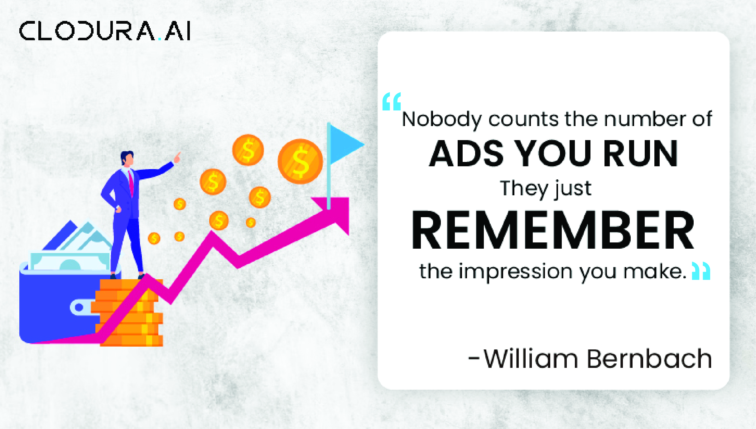 Nobody counts the number of ads you run; they just remember the impression you make_